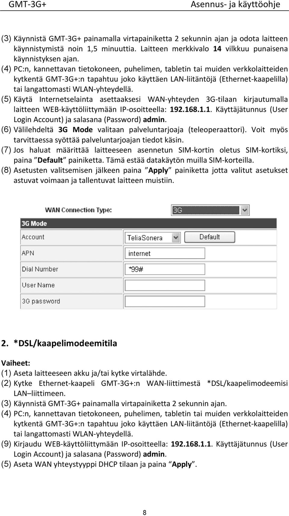 (5) Käytä Internetselainta asettaaksesi WAN yhteyden 3G tilaan kirjautumalla laitteen WEB käyttöliittymään IP osoitteella: 192.168.1.1. Käyttäjätunnus (User Login Account) ja salasana (Password) admin.