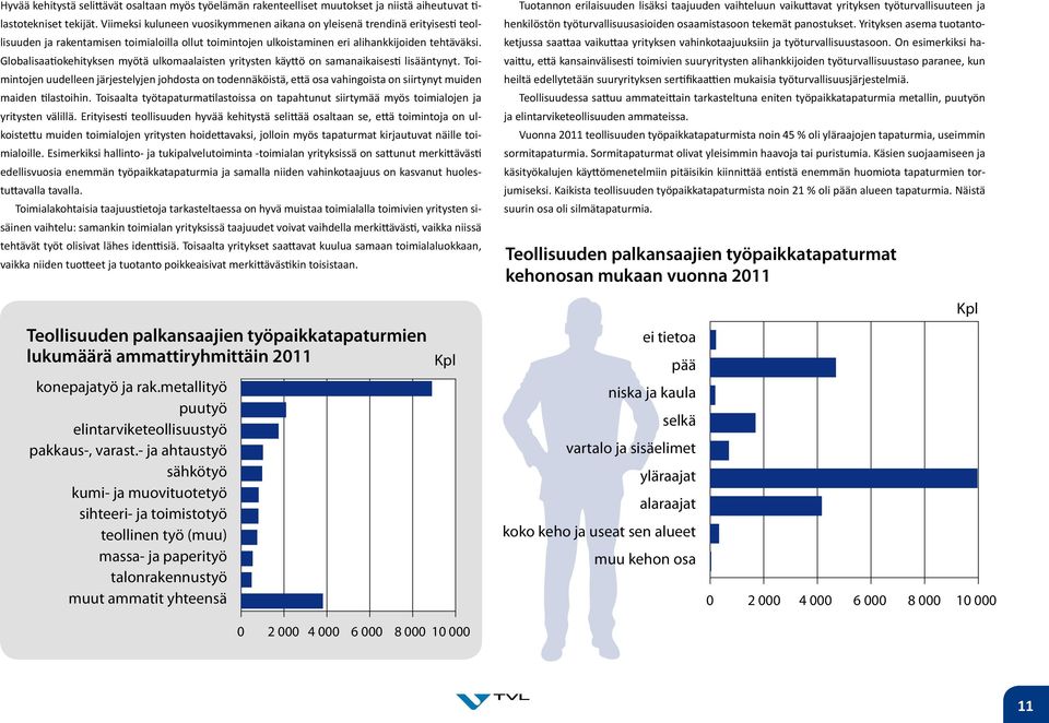 Globalisaatiokehityksen myötä ulkomaalaisten yritysten käyttö on samanaikaisesti lisääntynyt.