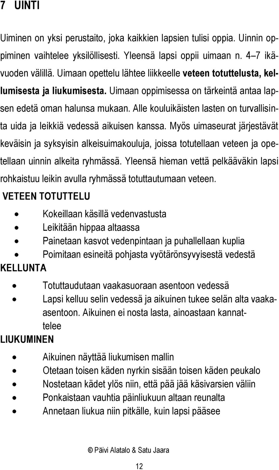 Alle kouluikäisten lasten on turvallisinta uida ja leikkiä vedessä aikuisen kanssa.