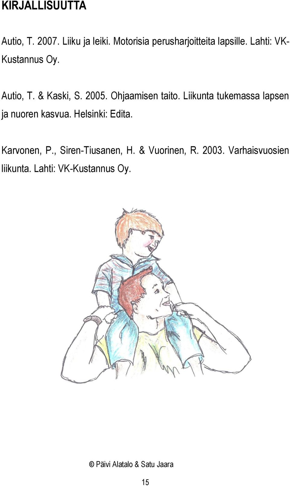 & Kaski, S. 2005. Ohjaamisen taito. Liikunta tukemassa lapsen ja nuoren kasvua.