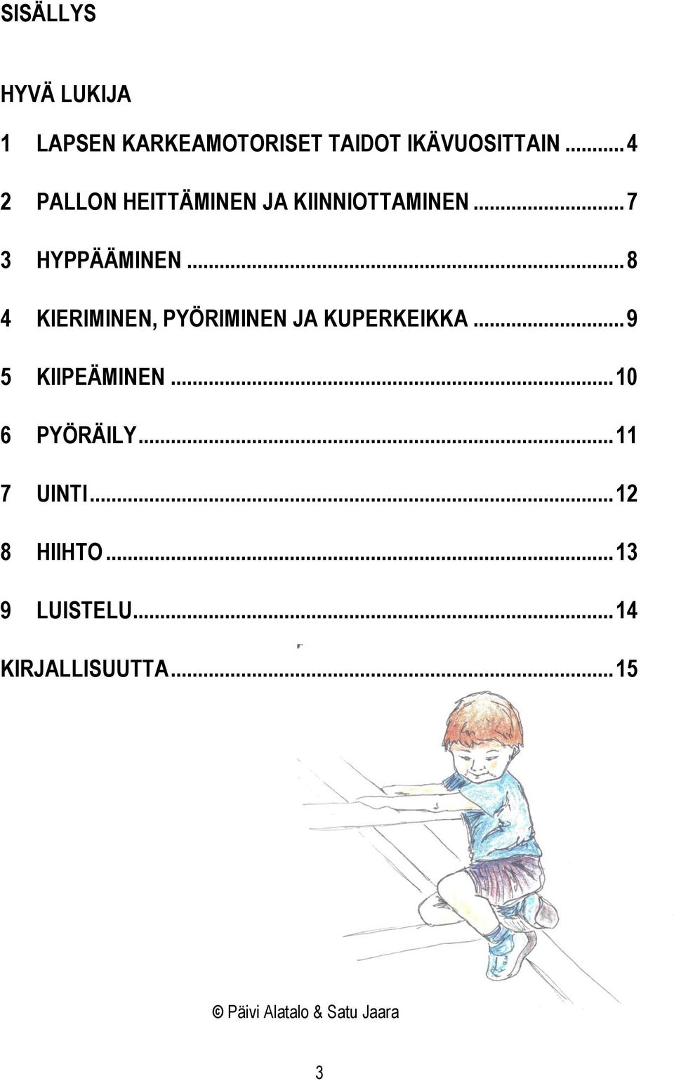 .. 8 4 KIERIMINEN, PYÖRIMINEN JA KUPERKEIKKA... 9 5 KIIPEÄMINEN.