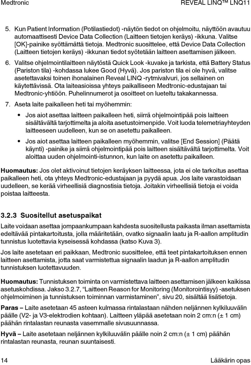 Valitse ohjelmointilaitteen näytöstä Quick Look -kuvake ja tarkista, että Battery Status (Pariston tila) -kohdassa lukee Good (Hyvä).