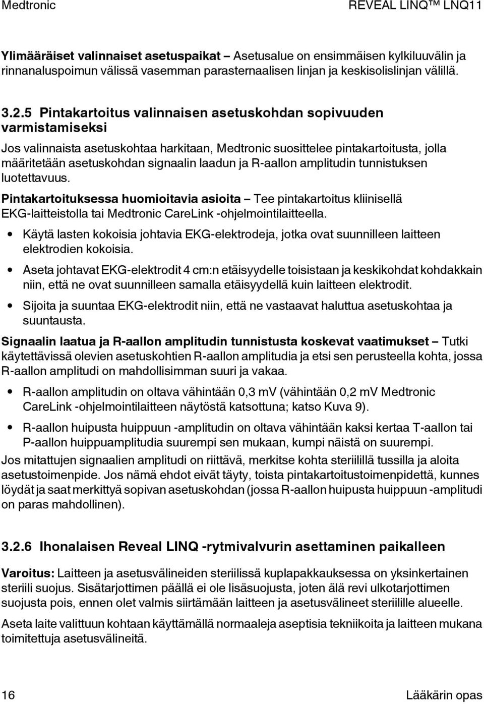 R-aallon amplitudin tunnistuksen luotettavuus. Pintakartoituksessa huomioitavia asioita Tee pintakartoitus kliinisellä EKG-laitteistolla tai Medtronic CareLink -ohjelmointilaitteella.