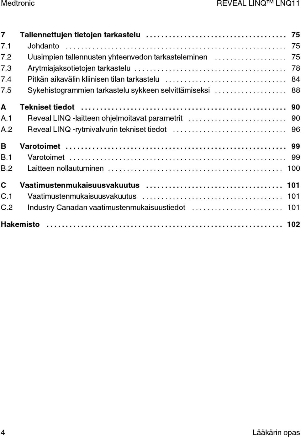 1 Reveal LINQ -laitteen ohjelmoitavat parametrit... 90 A.2 Reveal LINQ -rytmivalvurin tekniset tiedot... 96 B Varotoimet... 99 B.1 Varotoimet... 99 B.2 Laitteen nollautuminen.