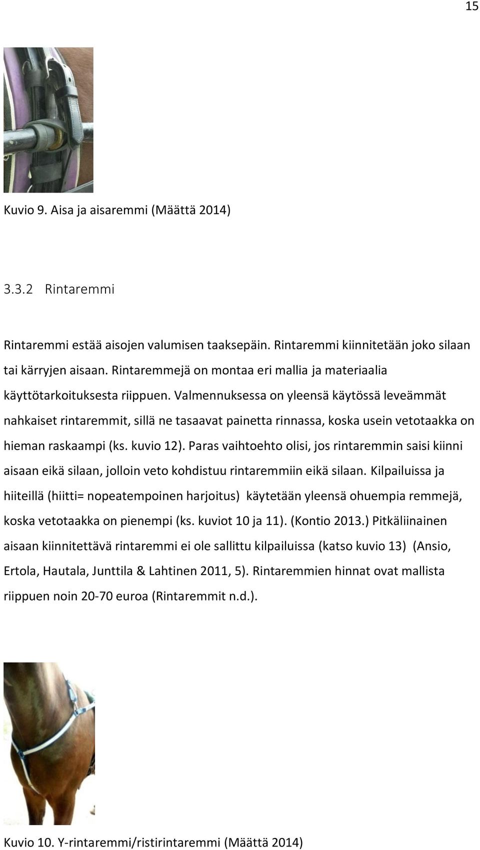 Valmennuksessa on yleensä käytössä leveämmät nahkaiset rintaremmit, sillä ne tasaavat painetta rinnassa, koska usein vetotaakka on hieman raskaampi (ks. kuvio 12).