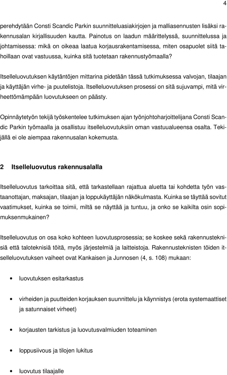 Itselleluovutuksen käytäntöjen mittarina pidetään tässä tutkimuksessa valvojan, tilaajan ja käyttäjän virhe- ja puutelistoja.