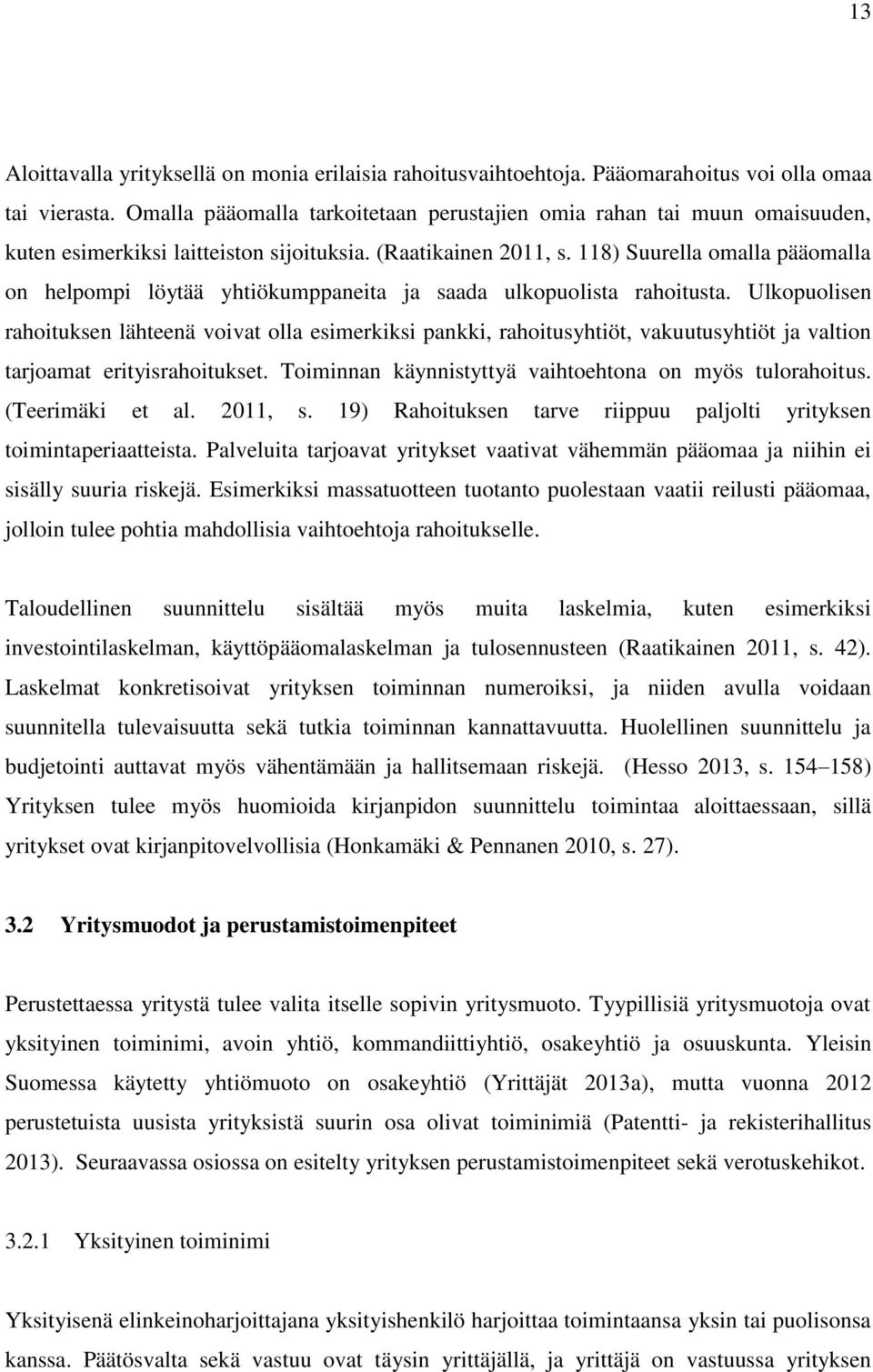 118) Suurella omalla pääomalla on helpompi löytää yhtiökumppaneita ja saada ulkopuolista rahoitusta.