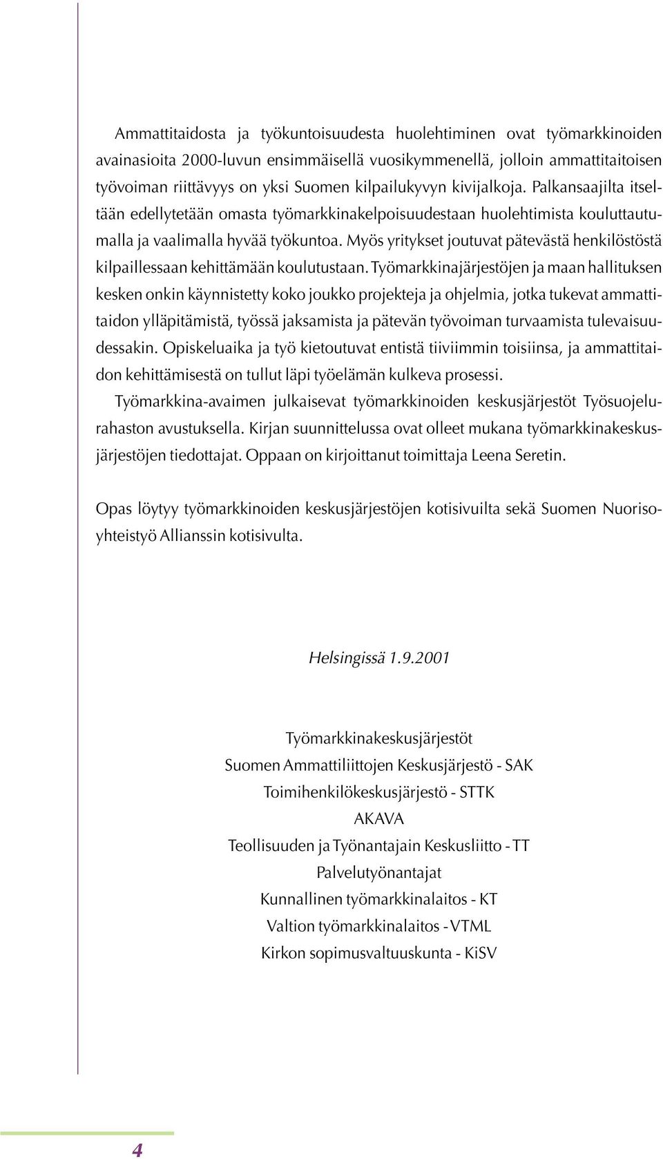 Myös yritykset joutuvat pätevästä henkilöstöstä kilpaillessaan kehittämään koulutustaan.