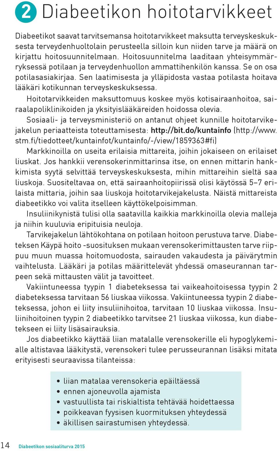 Sen laatimisesta ja ylläpidosta vastaa potilasta hoitava lääkäri kotikunnan terveyskeskuksessa.