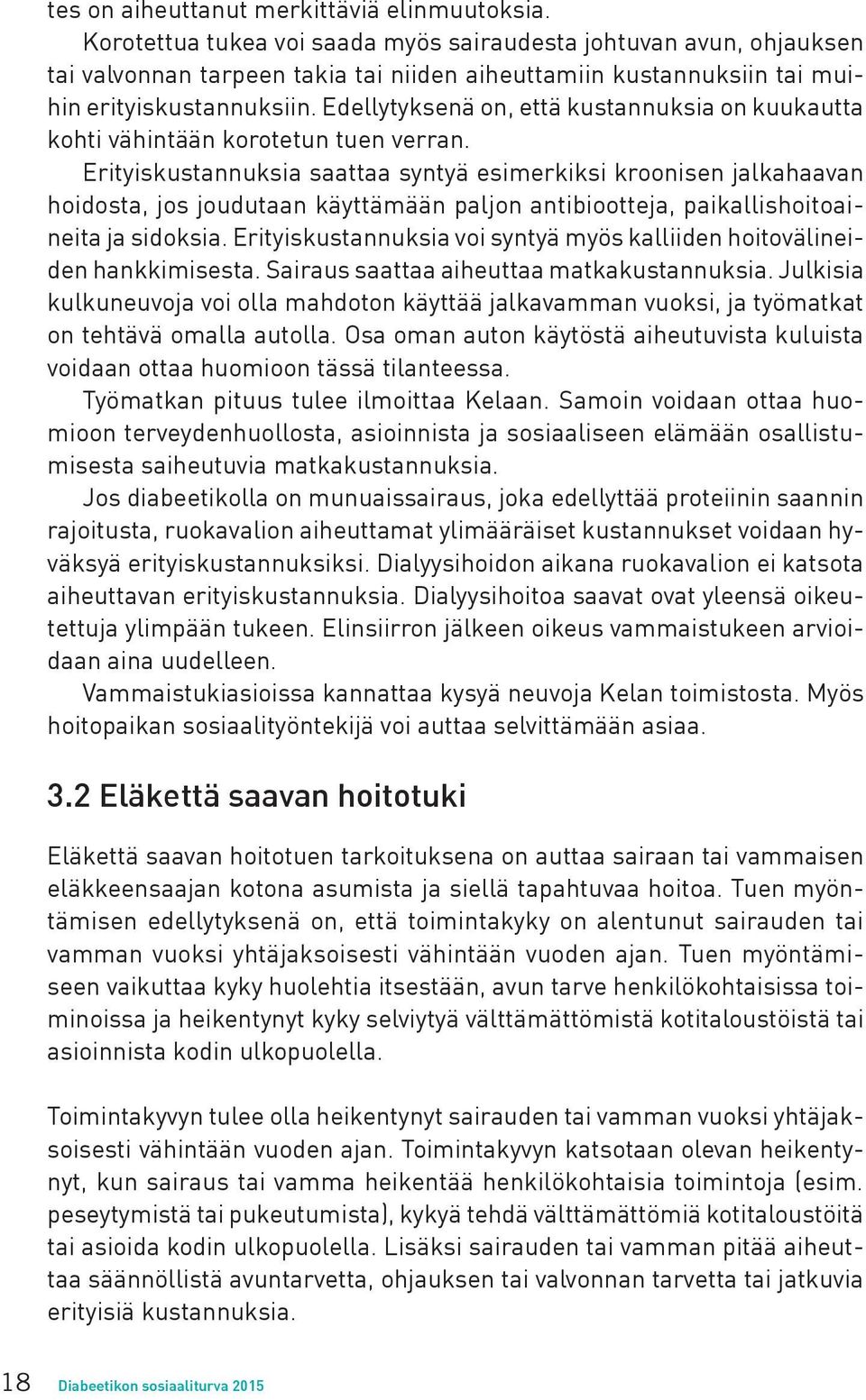 Edellytyksenä on, että kustannuksia on kuukautta kohti vähintään korotetun tuen verran.