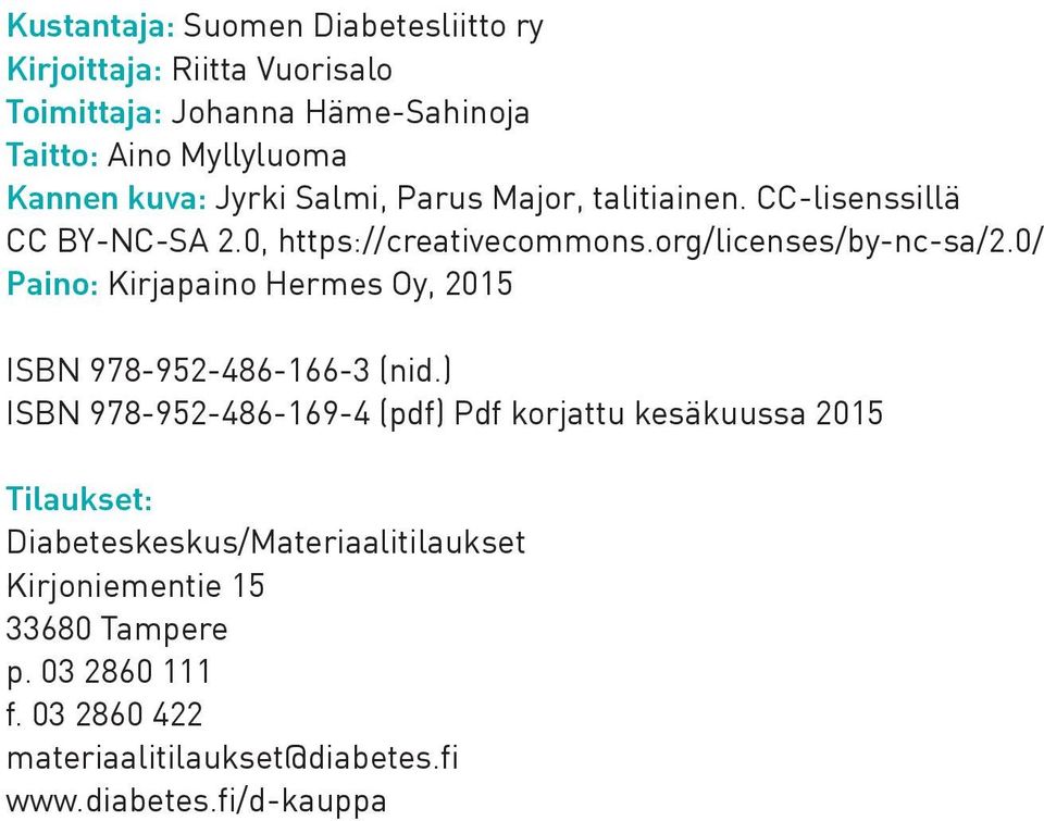 0/ Paino: Kirjapaino Hermes Oy, 2015 ISBN 978-952-486-166-3 (nid.