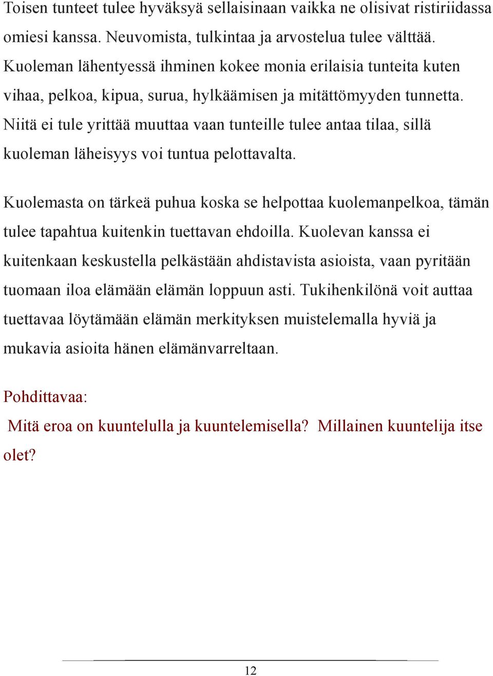 Niitä ei tule yrittää muuttaa vaan tunteille tulee antaa tilaa, sillä kuoleman läheisyys voi tuntua pelottavalta.