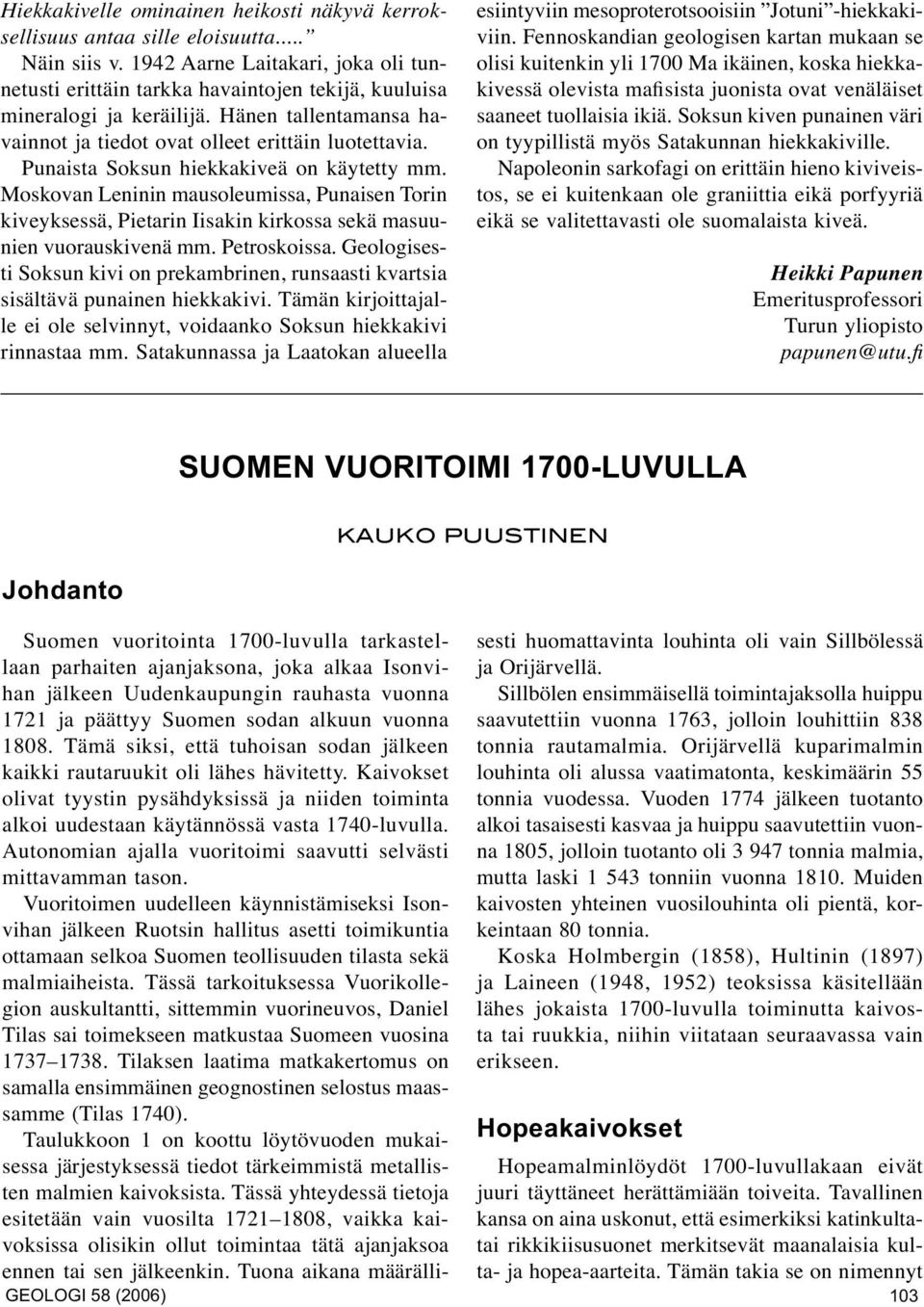 Punaista Soksun hiekkakiveä on käytetty mm. Moskovan Leninin mausoleumissa, Punaisen Torin kiveyksessä, Pietarin Iisakin kirkossa sekä masuunien vuorauskivenä mm. Petroskoissa.