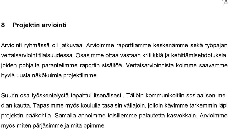 Vertaisarvioinnista koimme saavamme hyviä uusia näkökulmia projektiimme. Suurin osa työskentelystä tapahtui itsenäisesti.