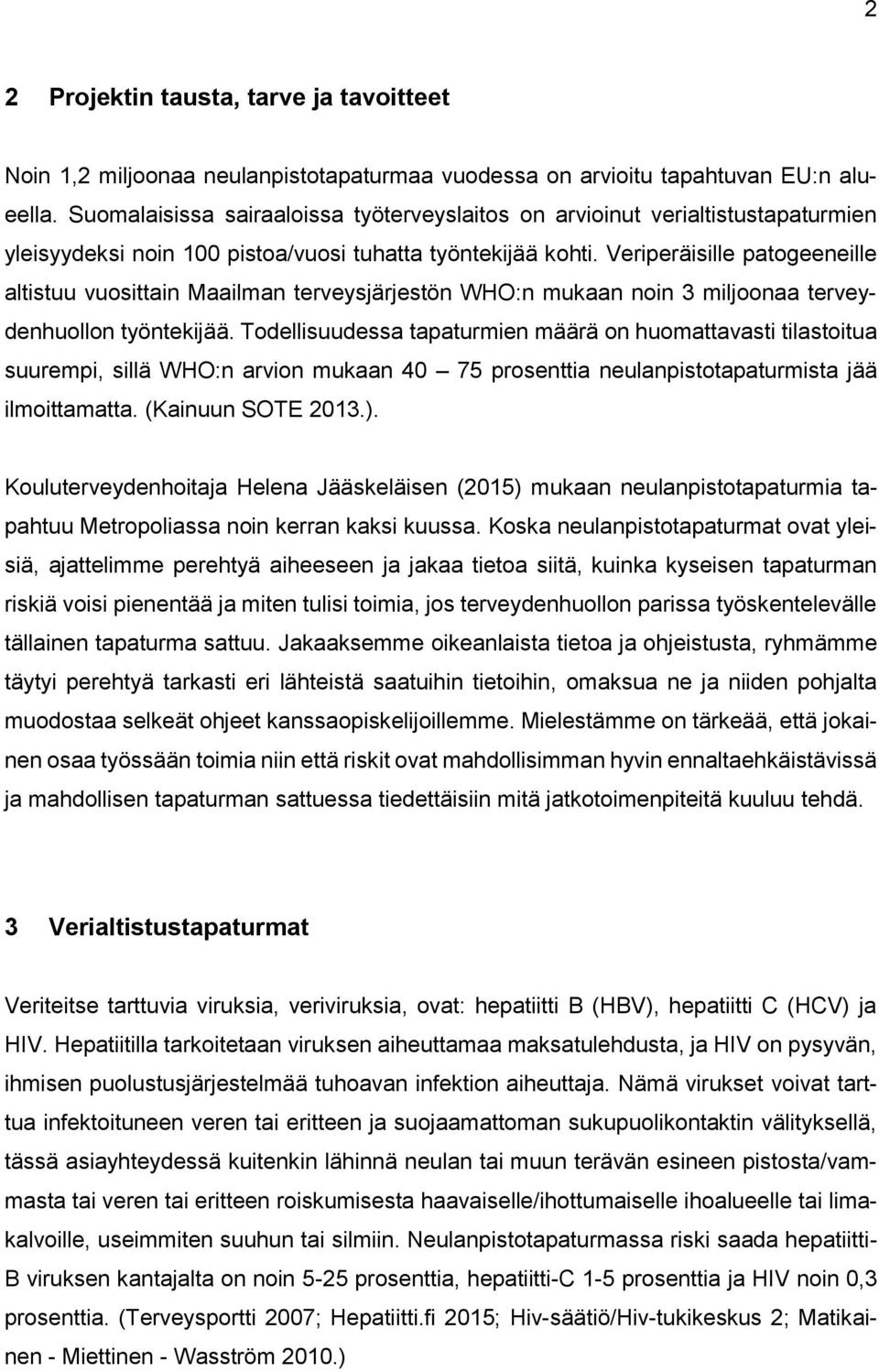 Veriperäisille patogeeneille altistuu vuosittain Maailman terveysjärjestön WHO:n mukaan noin 3 miljoonaa terveydenhuollon työntekijää.