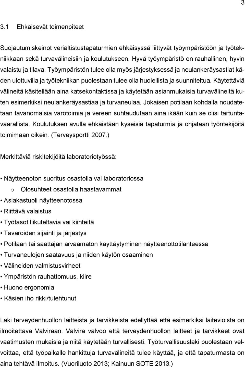 Työympäristön tulee olla myös järjestyksessä ja neulankeräysastiat käden ulottuvilla ja työtekniikan puolestaan tulee olla huolellista ja suunniteltua.