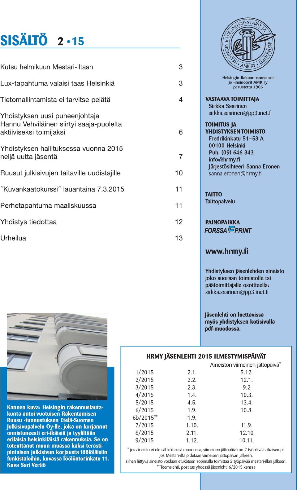 2015 11 Perhetapahtuma maaliskuussa 11 Yhdistys tiedottaa 12 Urheilua 13 VASTAAVA TOIMITTAJA Sirkka Saarinen sirkka.saarinen@pp3.inet.