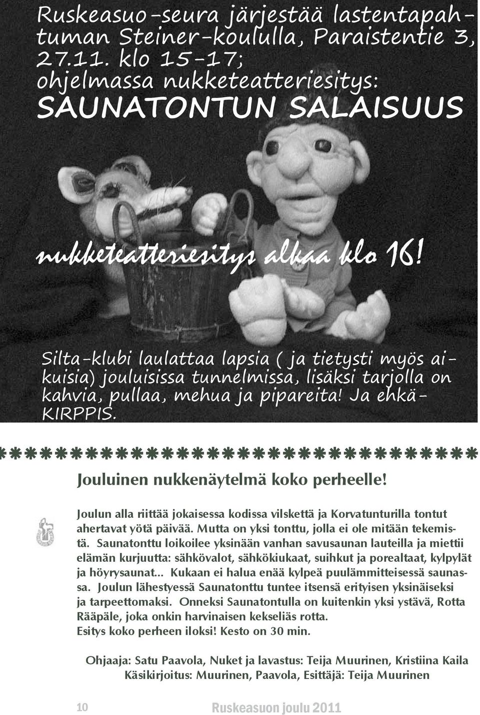 äääääääääääääääääääääääääääääää Jouluinen nukkenäytelmä koko perheelle! Joulun alla riittää jokaisessa kodissa vilskettä ja Korvatunturilla tontut ahertavat yötä päivää.