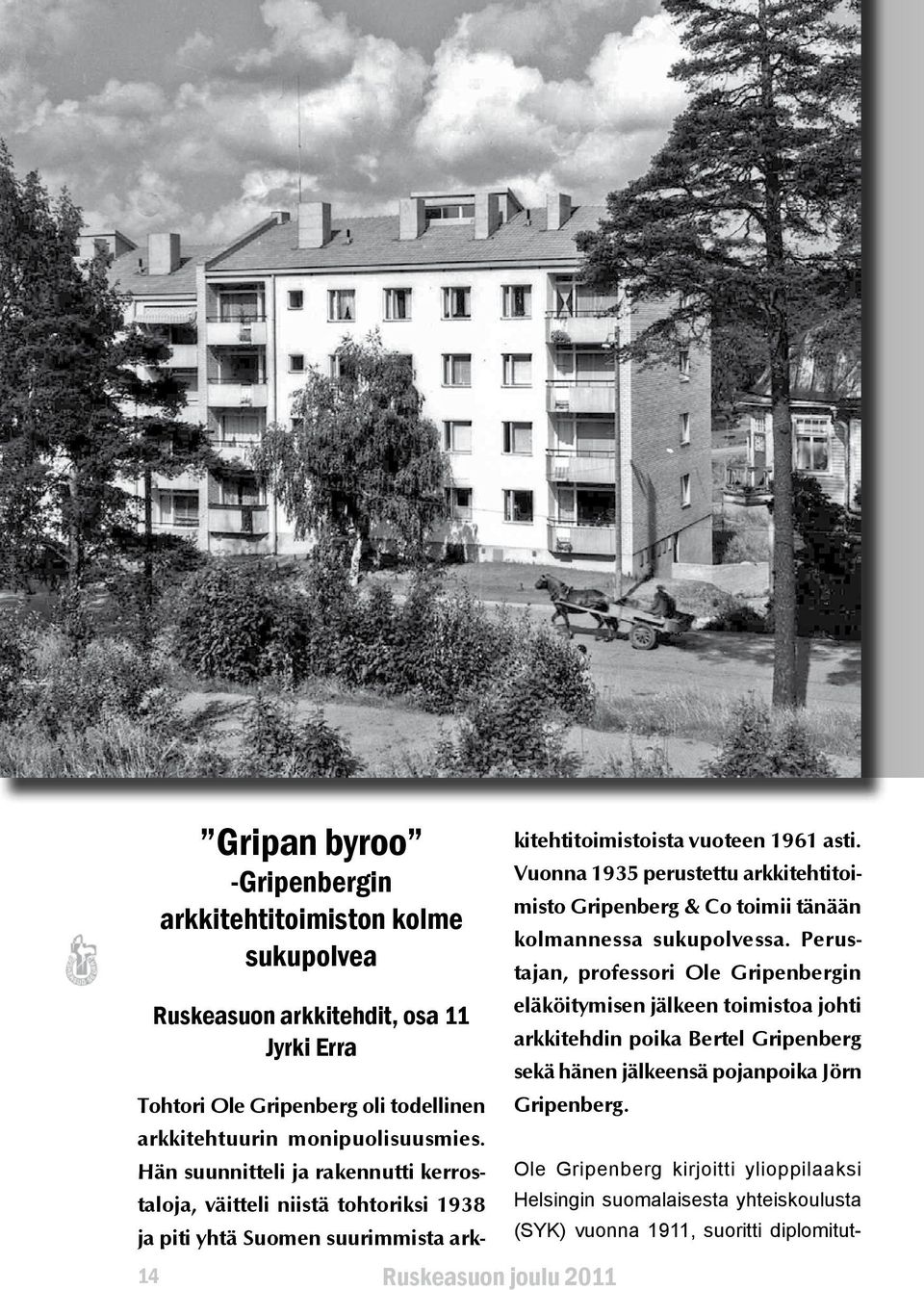 Vuonna 1935 perustettu arkkitehtitoimisto Gripenberg & Co toimii tänään kolmannessa sukupolvessa.