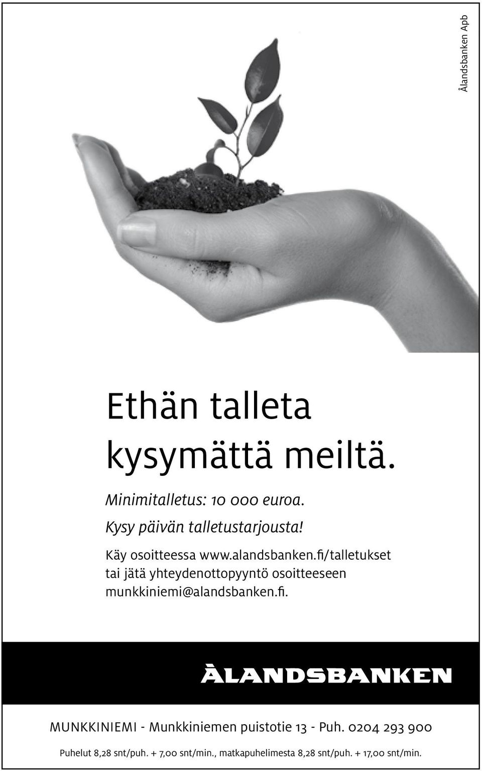 fi/ talletukset tai jätä yhteydenottopyyntö osoitteeseen munkkiniemi@alandsbanken.fi. MunKKiniEMi - Munkkiniemen puistotie 13 - Puh.