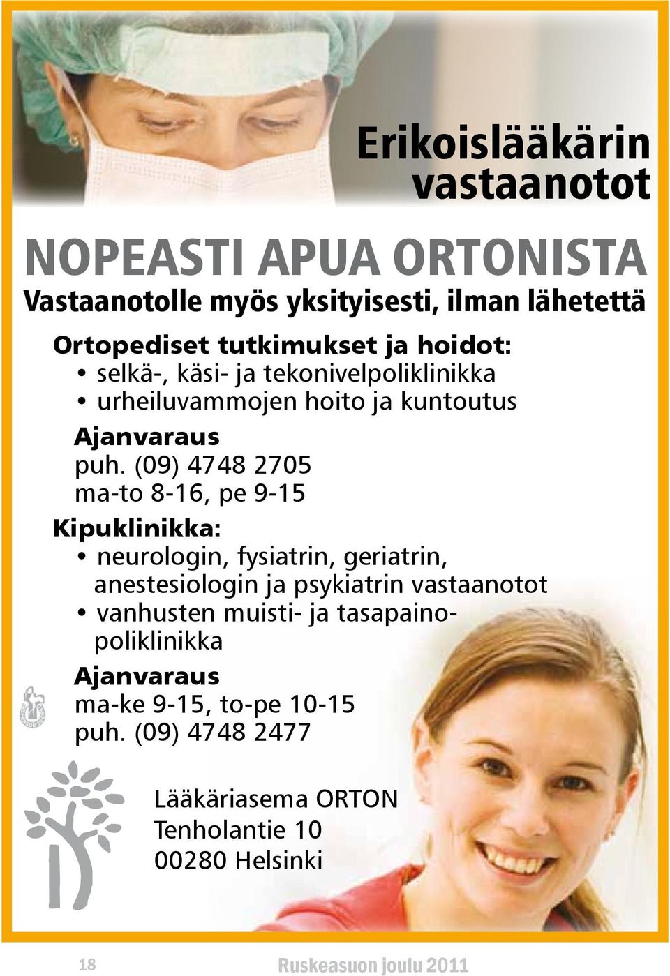 (09) 4748 2705 ma-to 8-16, pe 9-15 Kipuklinikka: neurologin, fysiatrin, geriatrin, anestesiologin ja psykiatrin vastaanotot