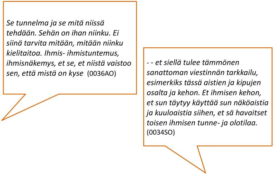 (0036AO) - - et siellä tulee tämmönen sanattoman viestinnän tarkkailu, esimerkiks tässä aistien ja kipujen osalta