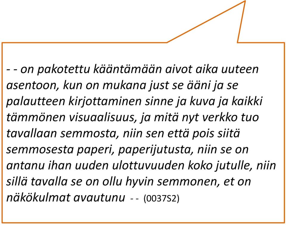 semmosta, niin sen että pois siitä semmosesta paperi, paperijutusta, niin se on antanu ihan uuden