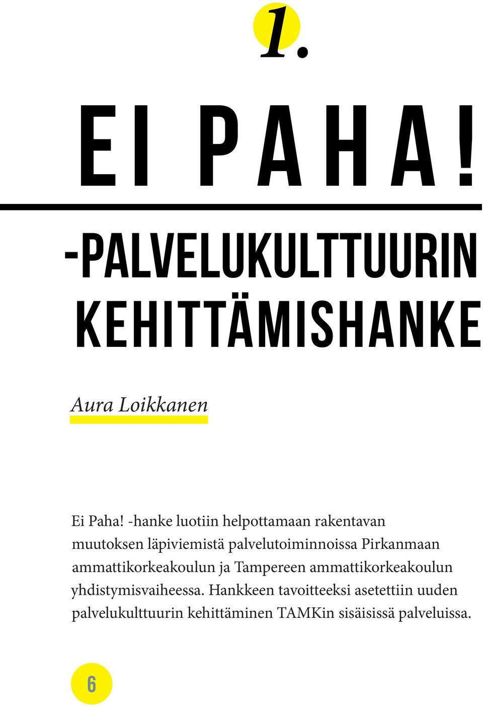 Pirkanmaan ammattikorkeakoulun ja Tampereen ammattikorkeakoulun yhdistymisvaiheessa.
