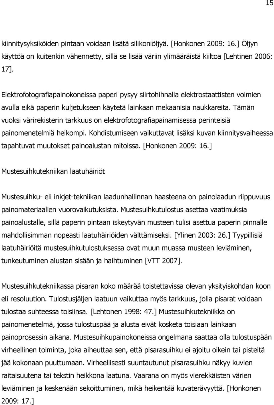 Tämän vuoksi värirekisterin tarkkuus on elektrofotografiapainamisessa perinteisiä painomenetelmiä heikompi.