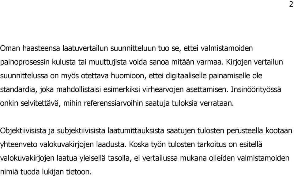 Insinöörityössä onkin selvitettävä, mihin referenssiarvoihin saatuja tuloksia verrataan.