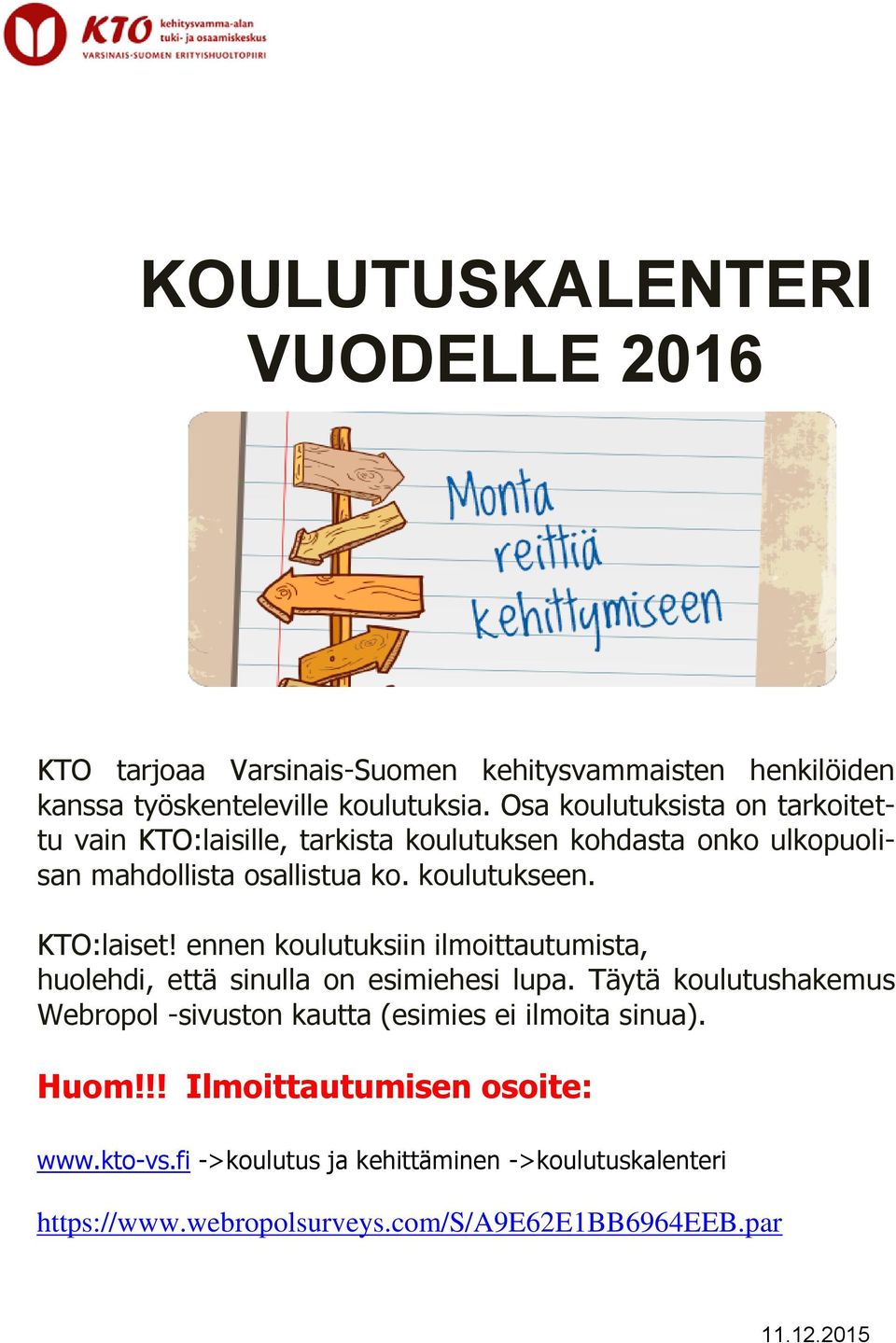 KTO:laiset! ennen koulutuksiin ilmoittautumista, huolehdi, että sinulla on esimiehesi lupa.