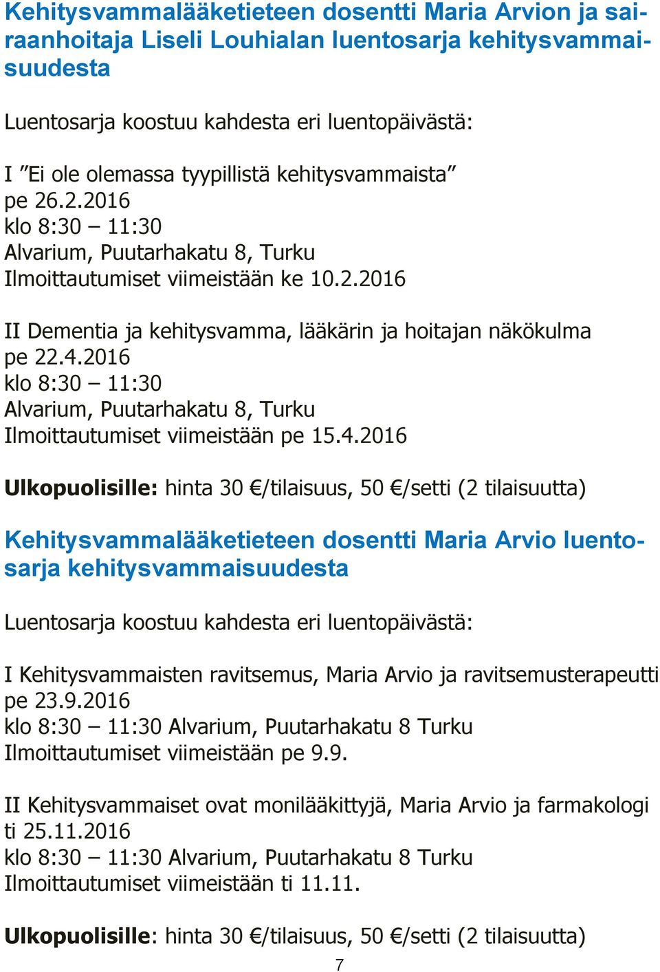 2016 klo 8:30 11:30 Alvarium, Puutarhakatu 8, Turku Ilmoittautumiset viimeistään pe 15.4.