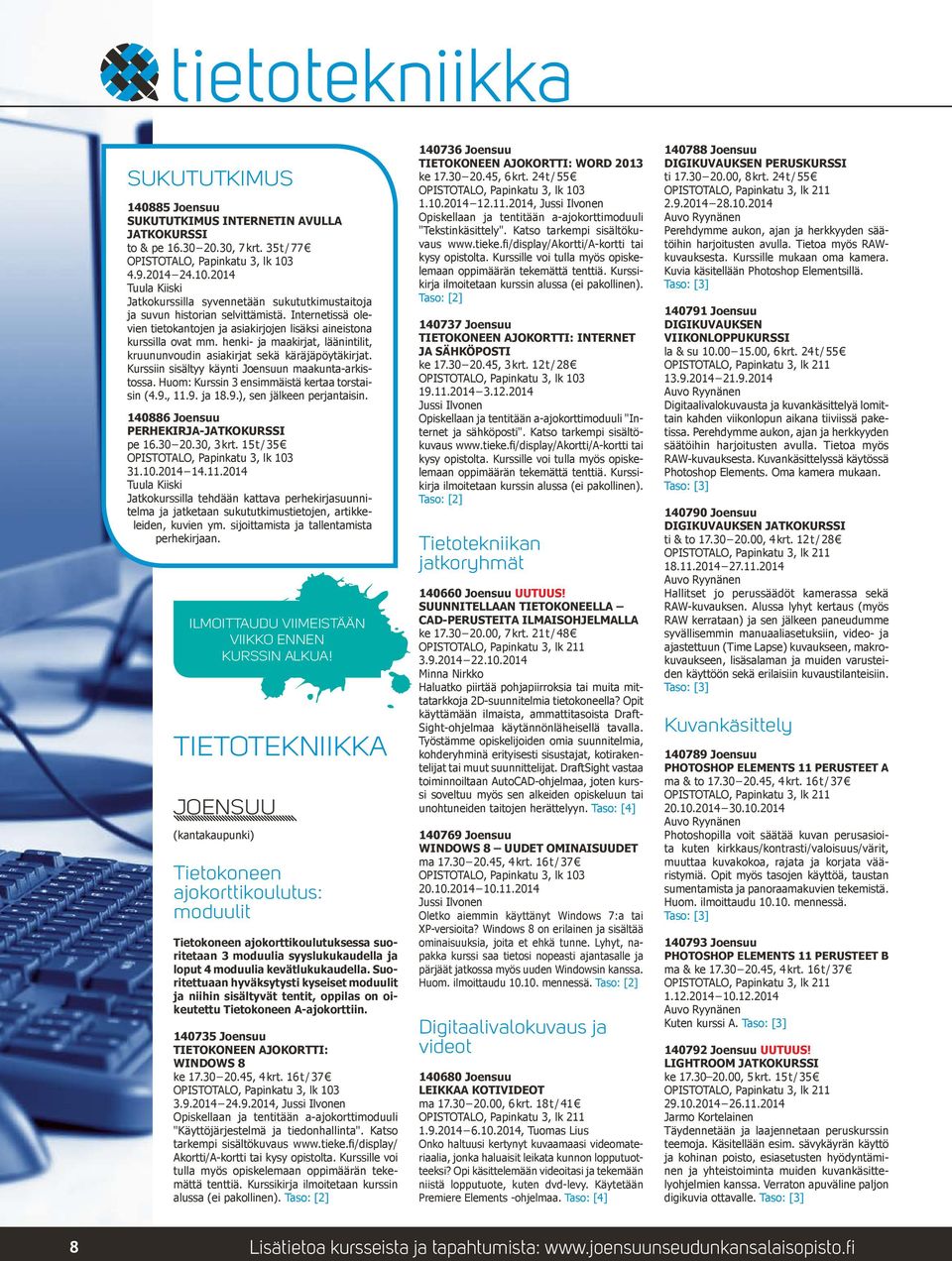 Internetissä olevien tietokantojen ja asiakirjojen lisäksi aineistona kurssilla ovat mm. henki- ja maakirjat, läänintilit, kruununvoudin asiakirjat sekä käräjäpöytäkirjat.