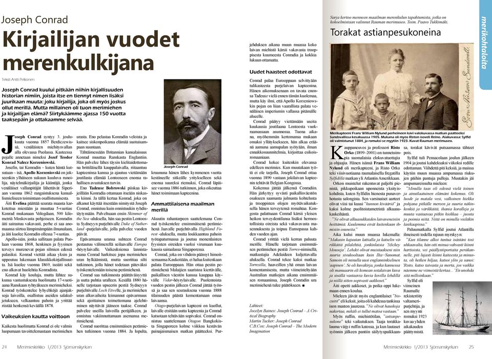 Torakat astianpesukoneina merikohtaloita Teksti Antti Pelkonen Joseph Conrad kuului pitkään niihin kirjallisuuden historian nimiin, joista itse en tiennyt nimen lisäksi juurikaan muuta: joku