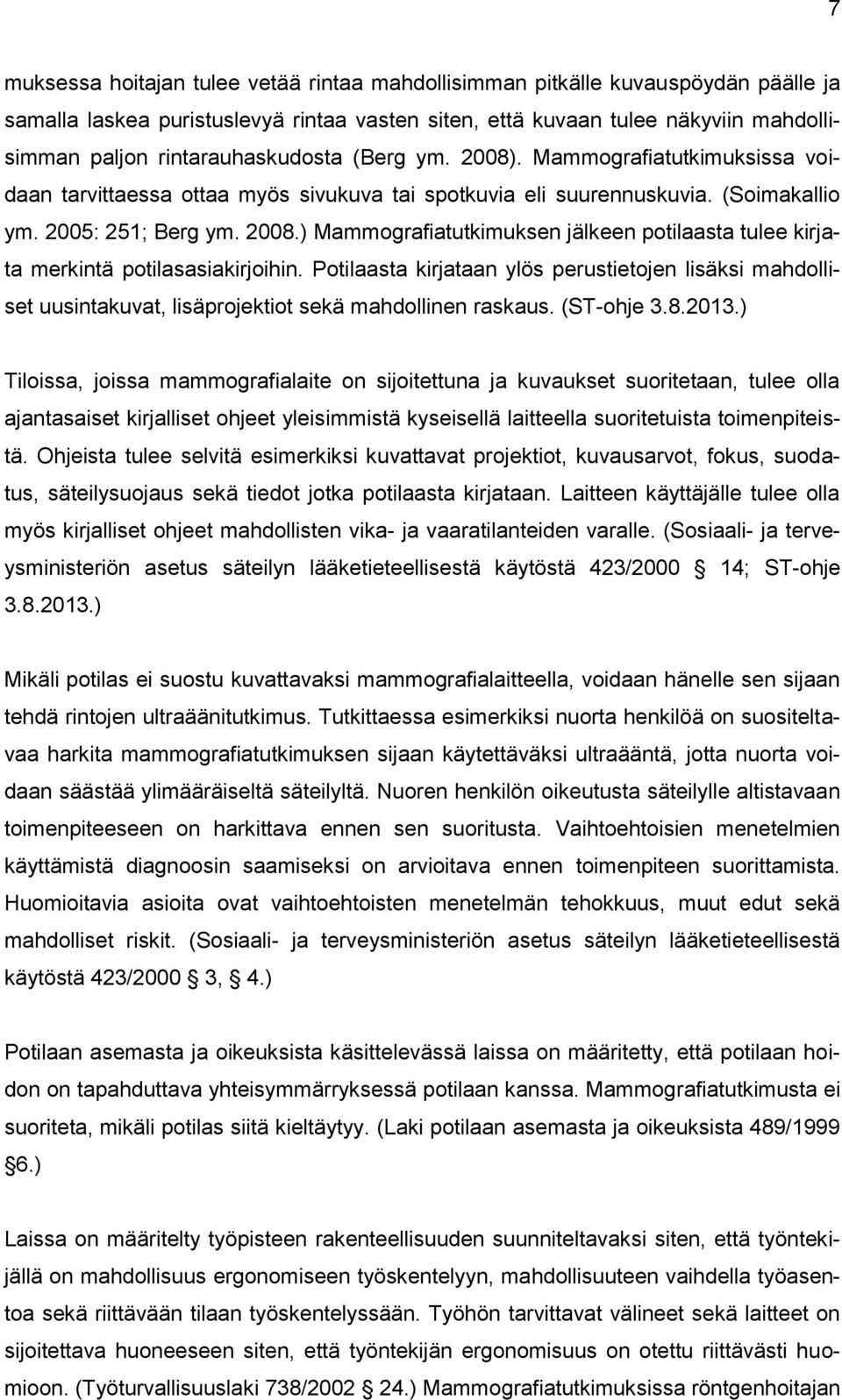 Potilaasta kirjataan ylös perustietojen lisäksi mahdolliset uusintakuvat, lisäprojektiot sekä mahdollinen raskaus. (ST-ohje 3.8.2013.