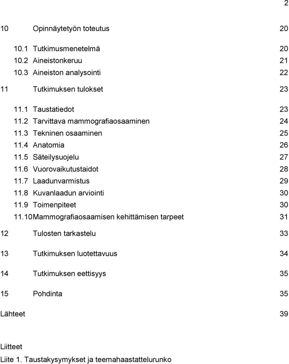 6 Vuorovaikutustaidot 28 11.7 Laadunvarmistus 29 11.8 Kuvanlaadun arviointi 30 11.9 Toimenpiteet 30 11.