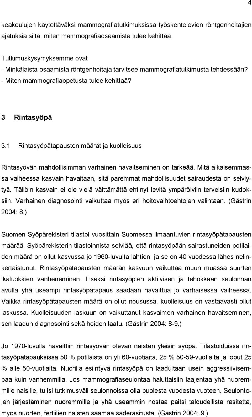 1 Rintasyöpätapausten määrät ja kuolleisuus Rintasyövän mahdollisimman varhainen havaitseminen on tärkeää.