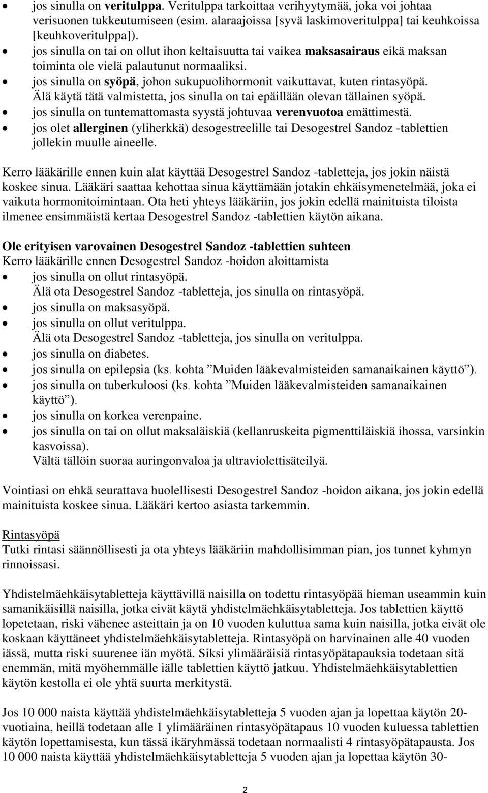 jos sinulla on syöpä, johon sukupuolihormonit vaikuttavat, kuten rintasyöpä. Älä käytä tätä valmistetta, jos sinulla on tai epäillään olevan tällainen syöpä.