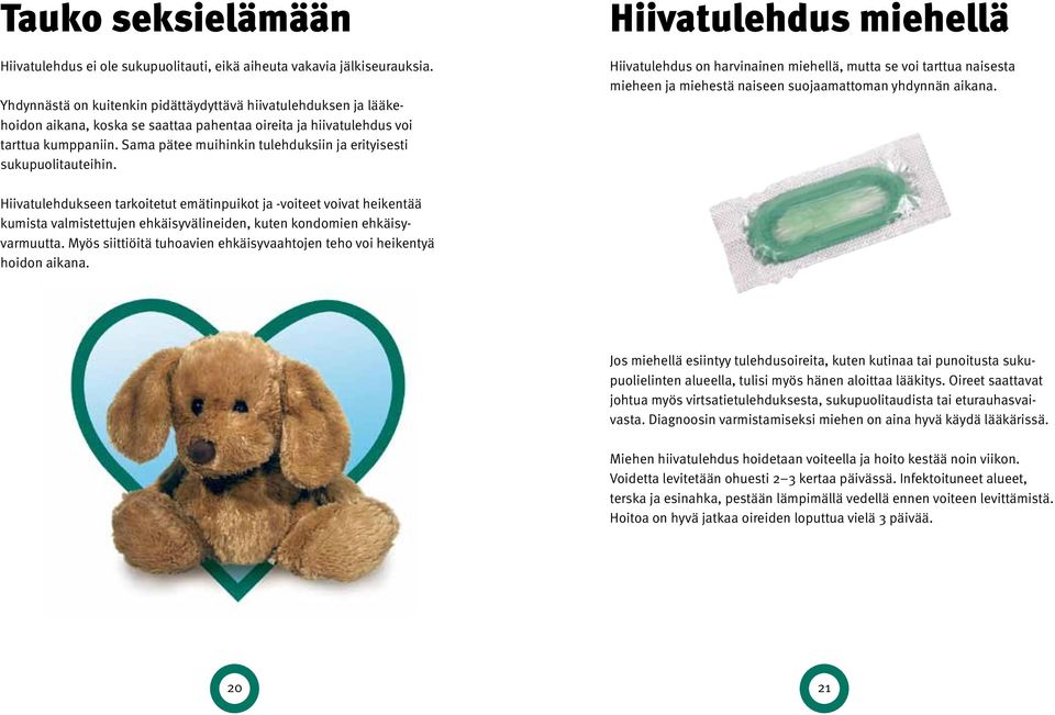 Sama pätee muihinkin tulehduksiin ja erityisesti sukupuolitauteihin.