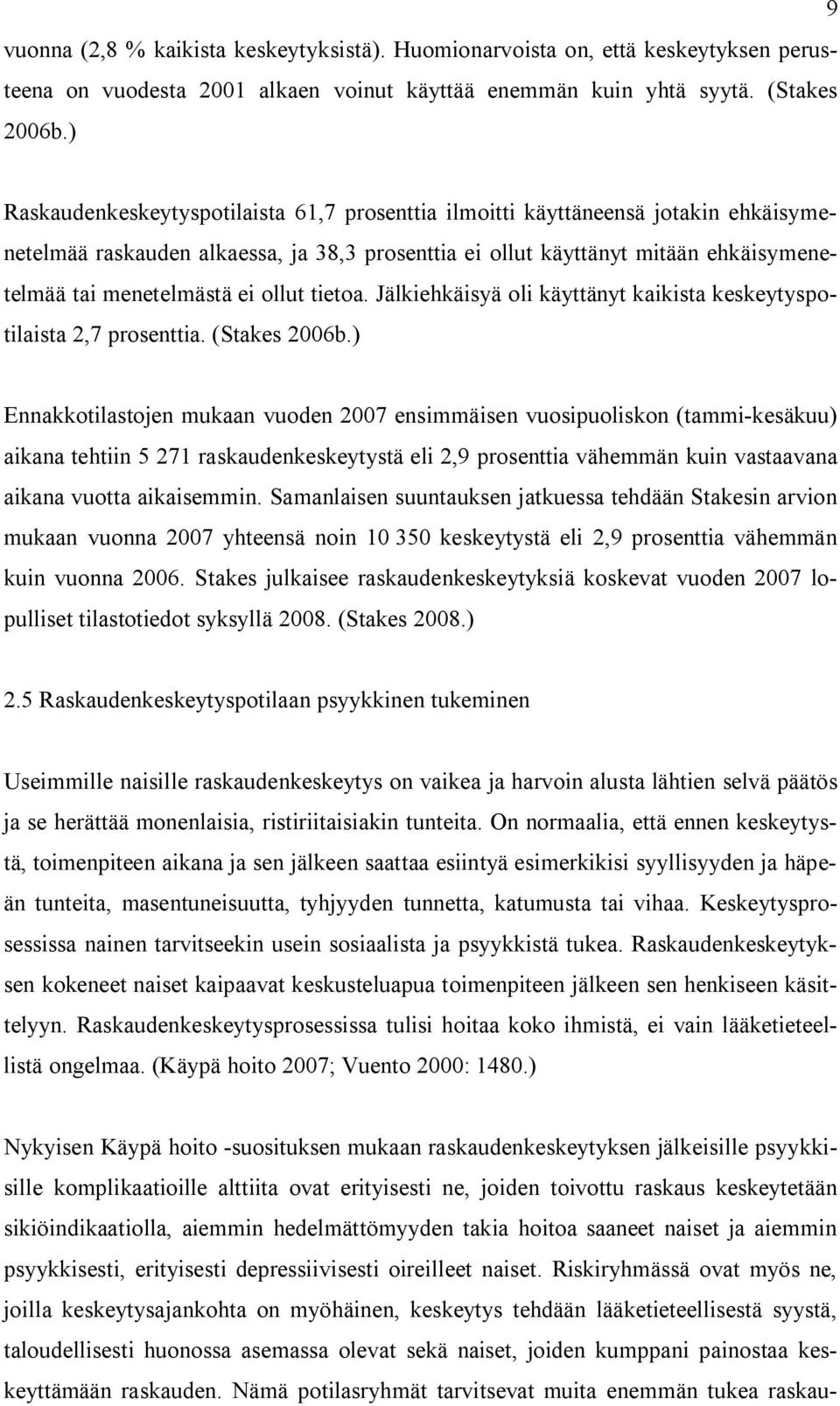 ollut tietoa. Jälkiehkäisyä oli käyttänyt kaikista keskeytyspotilaista 2,7 prosenttia. (Stakes 26b.