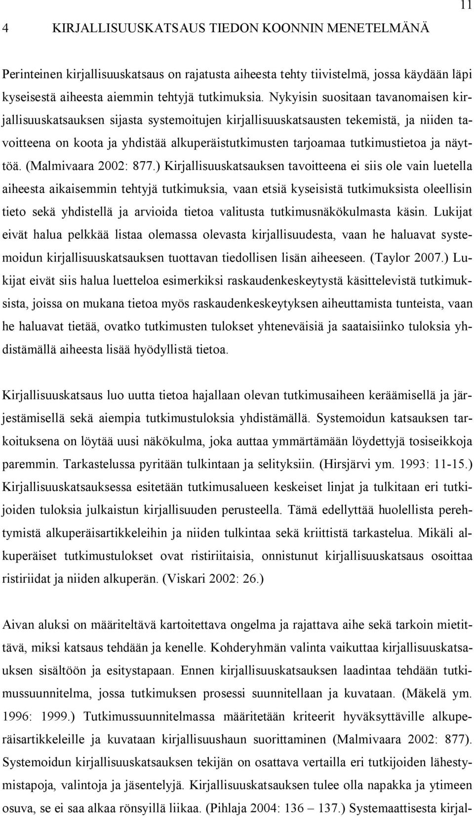 tutkimustietoa ja näyttöä. (Malmivaara 22: 877.