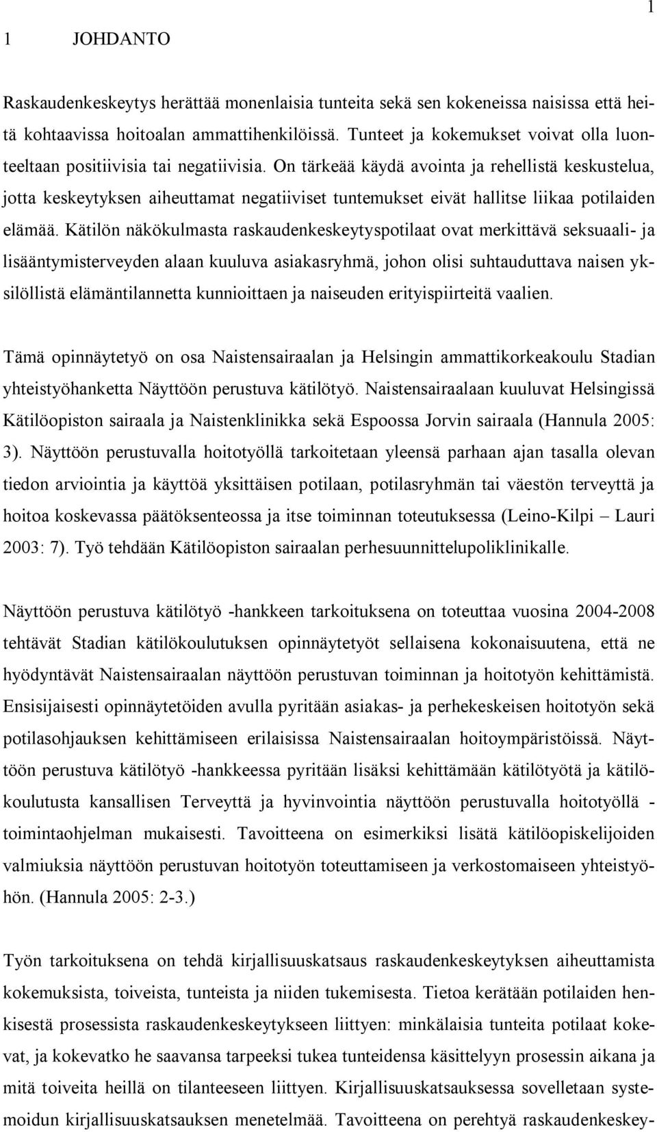 On tärkeää käydä avointa ja rehellistä keskustelua, jotta keskeytyksen aiheuttamat negatiiviset tuntemukset eivät hallitse liikaa potilaiden elämää.