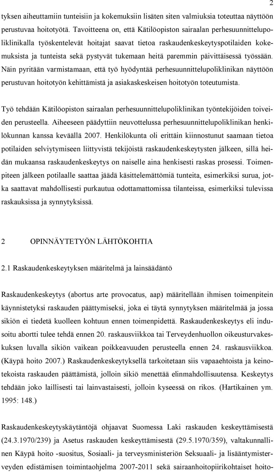 paremmin päivittäisessä työssään. Näin pyritään varmistamaan, että työ hyödyntää perhesuunnittelupoliklinikan näyttöön perustuvan hoitotyön kehittämistä ja asiakaskeskeisen hoitotyön toteutumista.