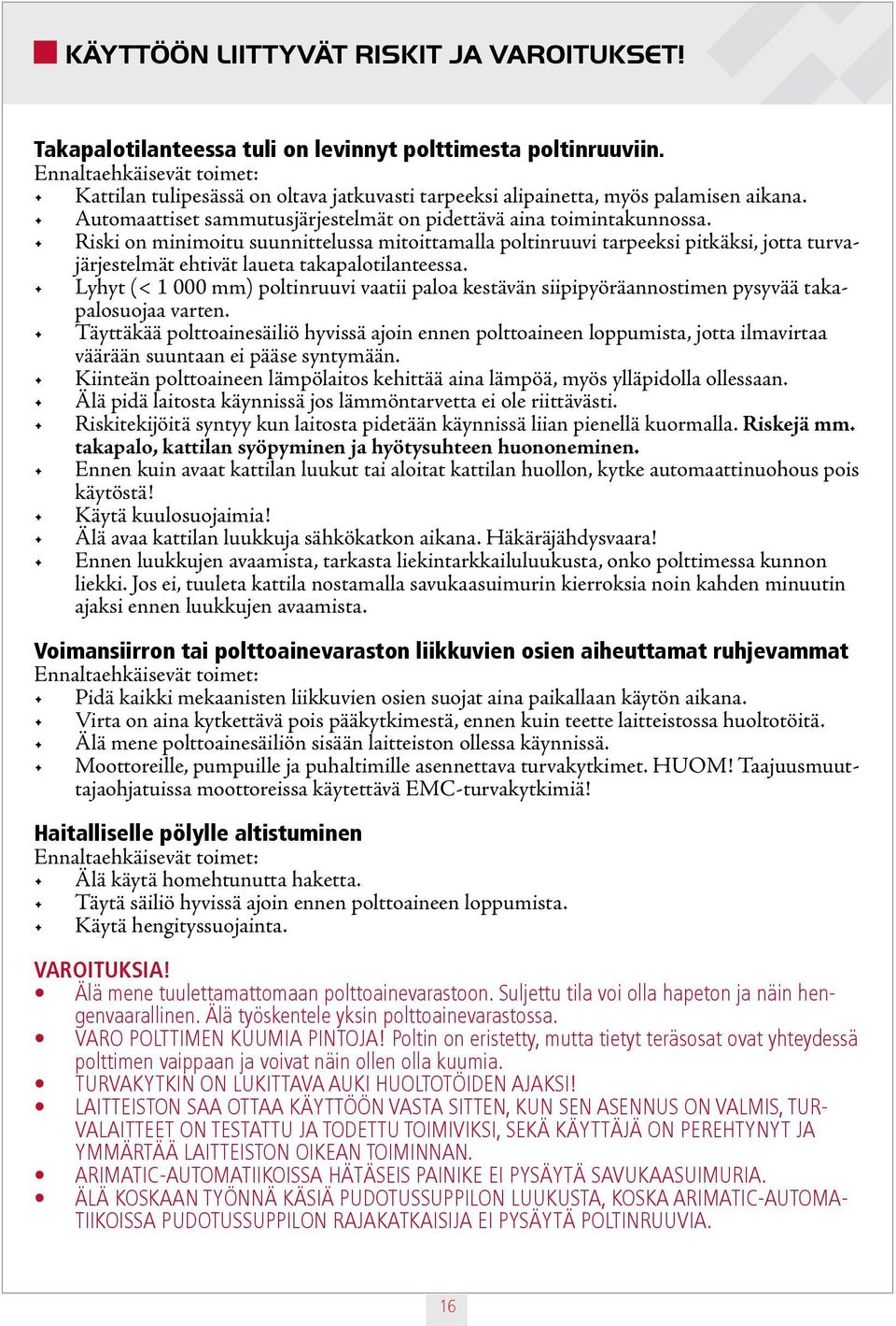 Riski on minimoitu suunnittelussa mitoittamalla poltinruuvi tarpeeksi pitkäksi, jotta turvajärjestelmät ehtivät laueta takapalotilanteessa.