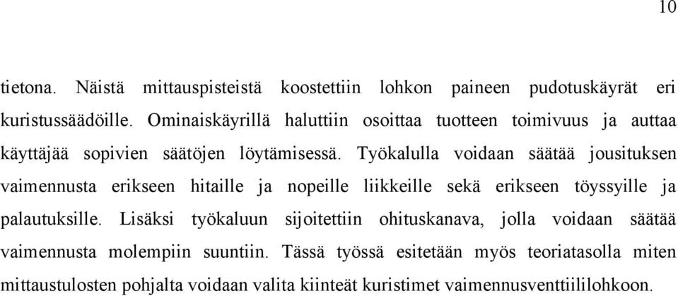 Työkalulla voidaan säätää jousituksen vaimennusta erikseen hitaille ja nopeille liikkeille sekä erikseen töyssyille ja palautuksille.