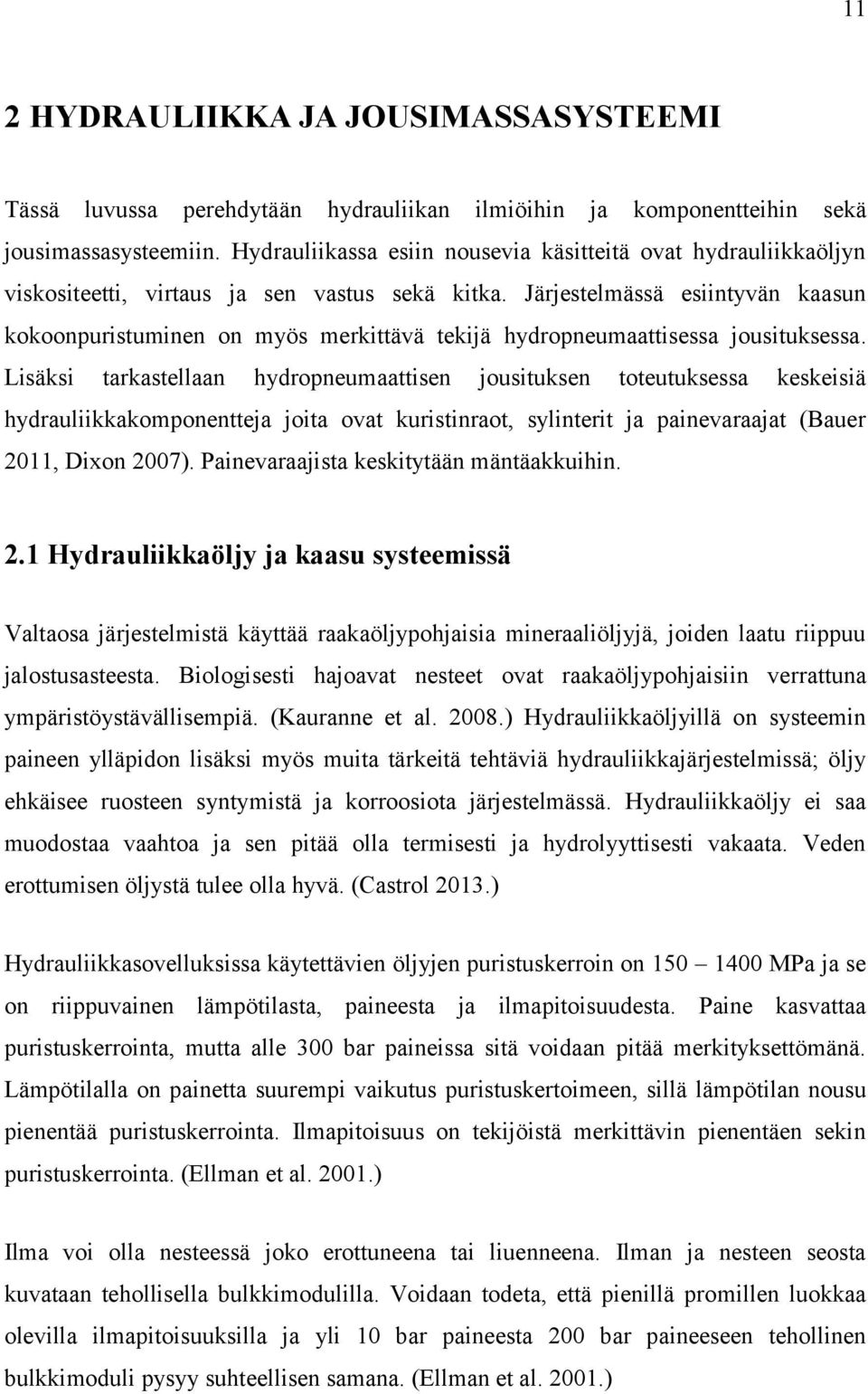 Järjestelmässä esiintyvän kaasun kokoonpuristuminen on myös merkittävä tekijä hydropneumaattisessa jousituksessa.