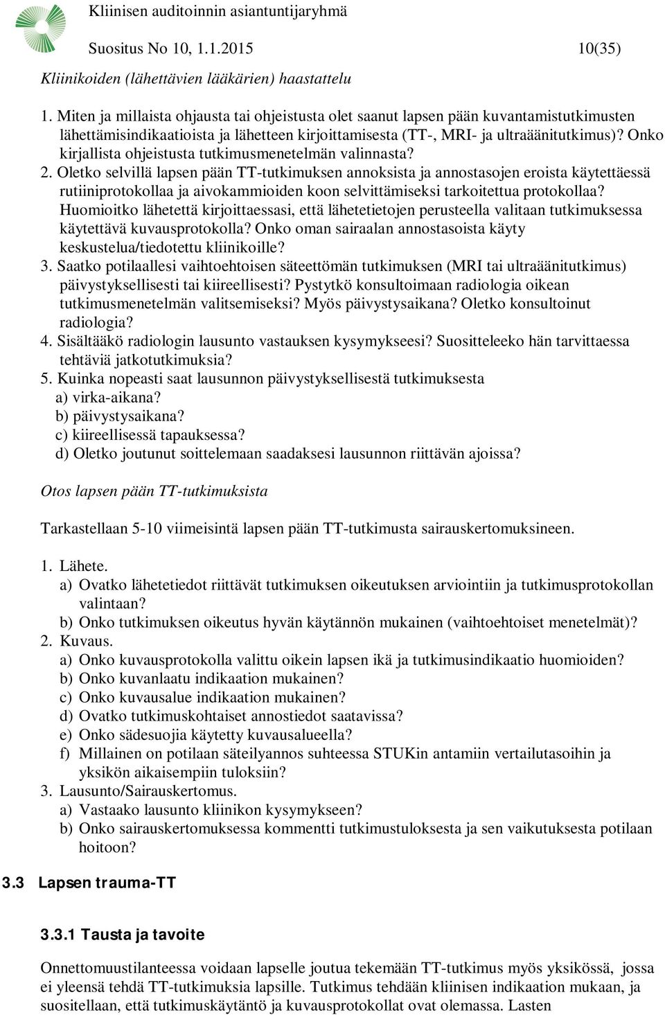 Onko kirjallista ohjeistusta tutkimusmenetelmän valinnasta? 2.
