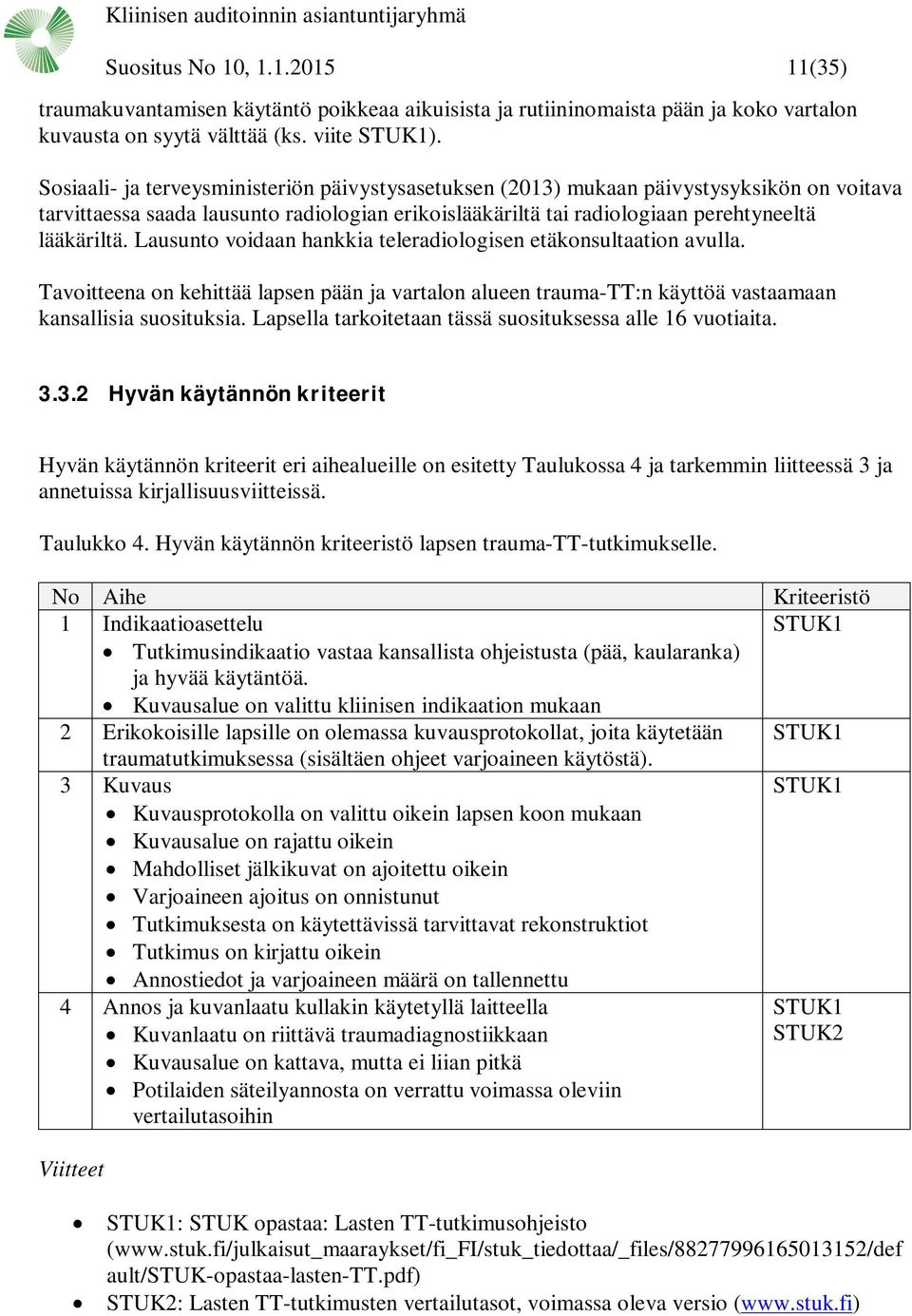 Lausunto voidaan hankkia teleradiologisen etäkonsultaation avulla. Tavoitteena on kehittää lapsen pään ja vartalon alueen trauma-tt:n käyttöä vastaamaan kansallisia suosituksia.