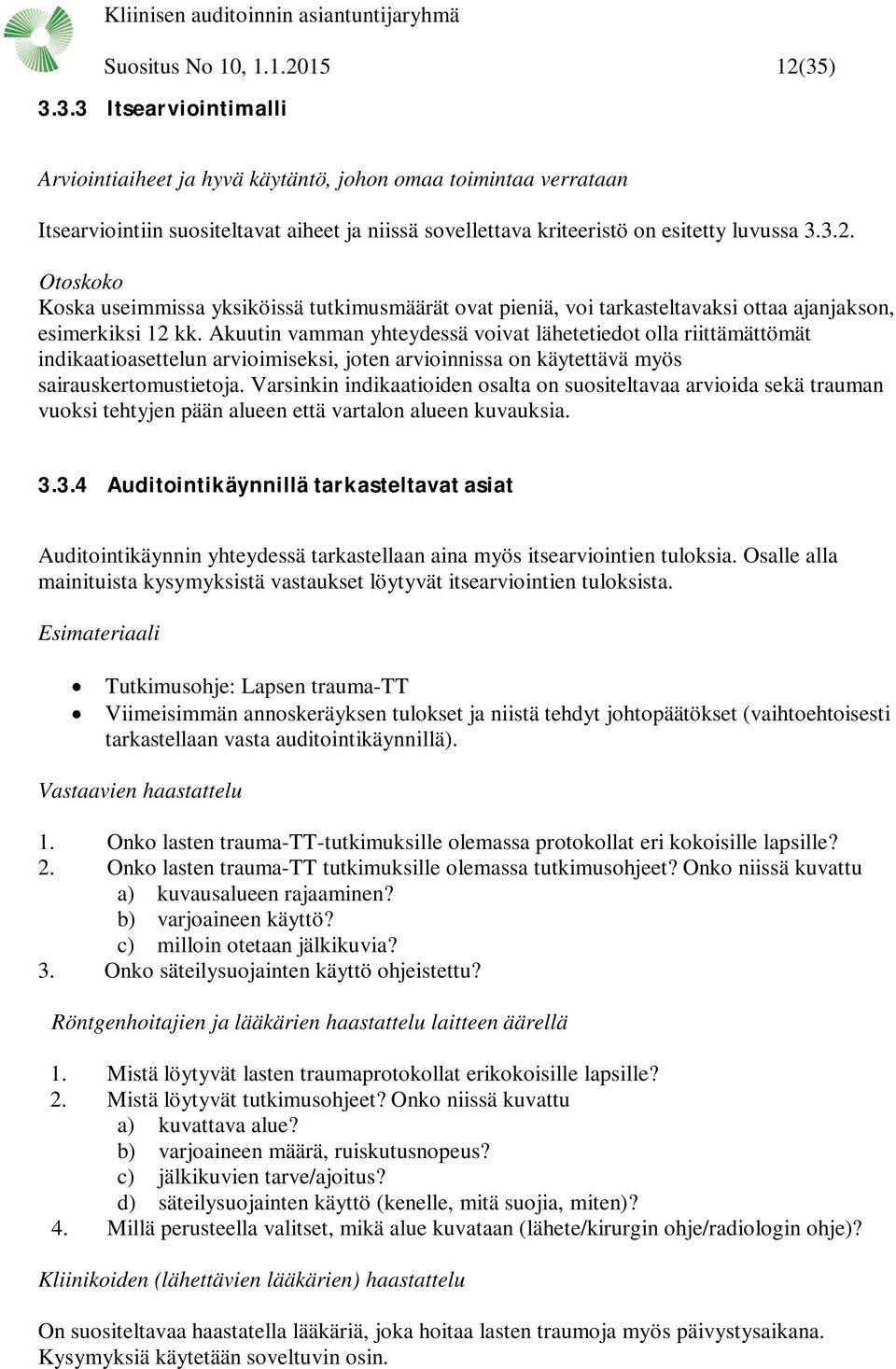 Otoskoko Koska useimmissa yksiköissä tutkimusmäärät ovat pieniä, voi tarkasteltavaksi ottaa ajanjakson, esimerkiksi 12 kk.