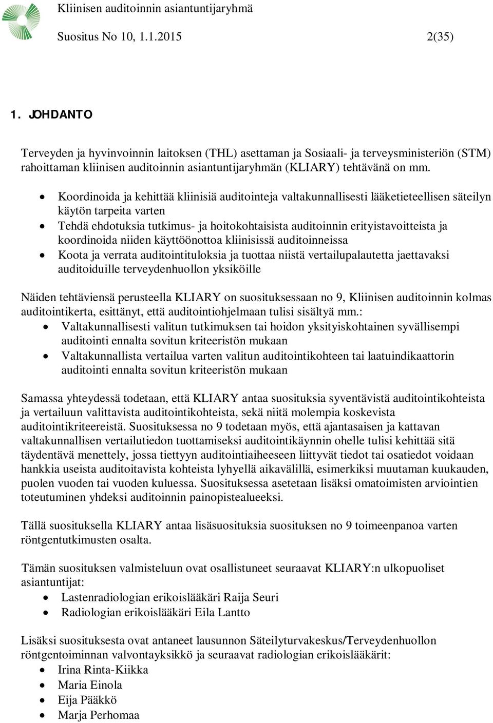 Koordinoida ja kehittää kliinisiä auditointeja valtakunnallisesti lääketieteellisen säteilyn käytön tarpeita varten Tehdä ehdotuksia tutkimus- ja hoitokohtaisista auditoinnin erityistavoitteista ja